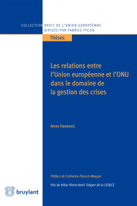 Anne Hamonic; — Les relations entre l'Union europenne et l'ONU dans le domaine de la gestion des crises