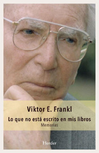 Viktor E. Frankl — Lo que no está escrito en mis libros