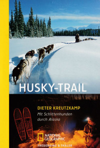 Kreutzkamp, Dieter — Husky-Trail · mit Schlittenhunden durch Alaska