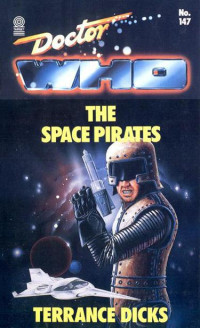 Terrance Dicks — Doctor Who - Target Novelisations - 147 - The Space Pirates