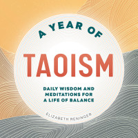 Elizabeth Reninger — A Year of Taoism: Daily Wisdom and Meditations for a Life of Balance