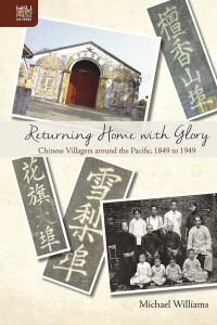 Michael Williams — Returning Home with Glory: Chinese Villagers around the Pacific, 1849 to 1949