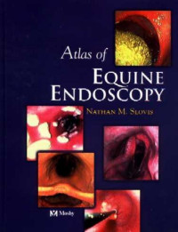 Nathan M. Slovis DVM Dipl ACVIM — Atlas of Equine Endoscopy