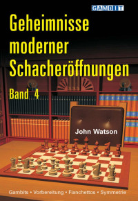 Watson, John — [Schacheröffnungen 04] • Geheimnisse moderner Schacheröffnungen 4