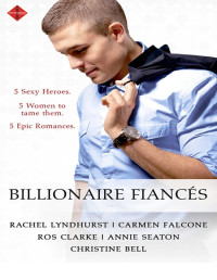 Rachel Lyndhurst; Carmen Falcone; Ros Clarke; Annie Seaton; Christine Bell — Billionaire Fiancés Box Set