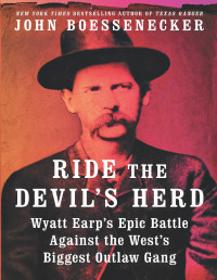 John Boessenecker — Ride the Devil's Herd: Wyatt Earp's Epic Battle Against the West's Biggest Outlaw Gang