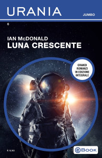 Ian McDonald — Luna crescente (Urania Jumbo)