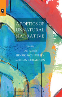 Edited by Jan Alber, Henrik Skov Nielsen & Brian Richardson — A Poetics of Unnatural Narrative