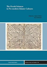 Nader El-bizri (Editor), Eva Orthmann (Editor) — The Occult Sciences in Pre-Modern Islamic Cultures (Beirruter Texte Und Studien)