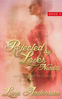 Lane Anderson — Rejected By Love's Nobility #4 (Secrets Behind The Curtain 04)