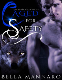 Bella Mannaro — Caged For Safety-The Silver Blade Series Book 1: A MM Shifter MPREG romance series