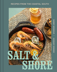 Sammy Monsour, Kassady Wiggins — Salt & Shore : Recipes from the Coastal South