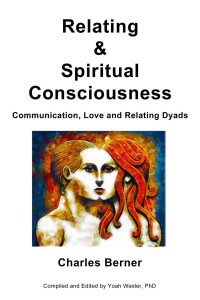 Charles Berner — Relating & Spiritual Consciousness: Communication, Love and Relating Dyads
