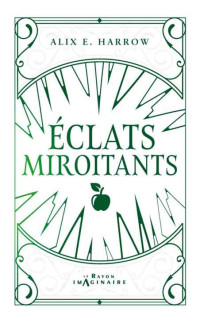 Eclats Miroitants — Alix E. Harrow