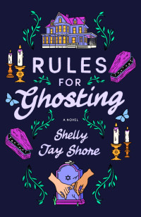 Shelly Jay Shore — Rules for Ghosting: A Novel