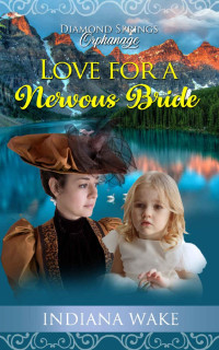 Indiana Wake — Love For A Nervous Bride (Diamond Springs Orphanage #2)