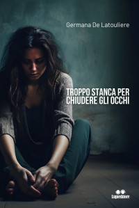 De Latouliere, Germana — Troppo stanca per chiudere gli occhi (Italian Edition)