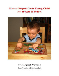 Margaret Welwood — How to Prepare Your Young Child for Success in School