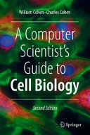 William Cohen, Charles Cohen — A Computer Scientist's Guide to Cell Biology