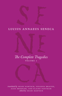 Lucius Annaeus Seneca — The Complete Tragedies, Volume 1: Medea, the Phoenician Women, Phaedra, the Trojan Women, Octavia