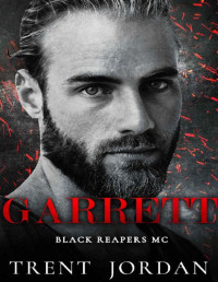 Trent Jordan — Garrett: An MC Romance (Black Reapers MC: New Mexico Chapter Book 3)