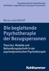 Marie-Luise Althoff — Die begleitende Psychotherapie der Bezugspersonen