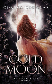 Corina Douglas — Cold Moon: (Prequel to the Cursed Heir Series)