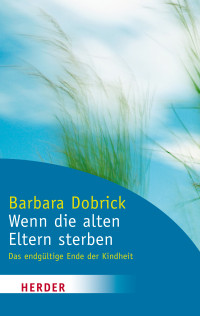 Dobrick, Barbara — Wenn die alten Eltern sterben