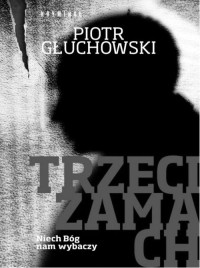 Głuchowski Piotr — Trzeci zamach