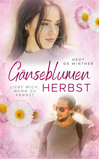 Hedy de Winther & Rosalie Gray [de Winther, Hedy] — Gänseblumenherbst: Liebe mich, wenn du kannst (Genussfaktor Liebe 3) (German Edition)