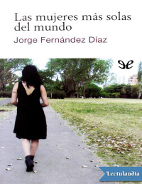 Jorge Fernández Díaz — Las Mujeres Más Solas Del Mundo