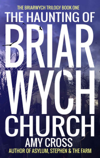 Amy Cross — The Haunting of Briarwych Church (The Briarwych Trilogy Book 1)