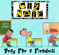 Lincoln Peirce — Big Nate: Pray for a Firedrill