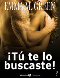 Emma M. Green — ¡Tú te lo buscaste! - 9 (Spanish Edition)
