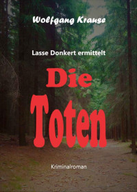 Wolfgang Krause — Die Toten: Kriminalroman (Lasse Donkert ermittelt, Band 3) (German Edition)