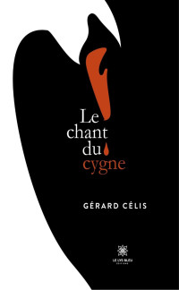 Célis, Gérard — Le chant du cygne (French Edition)