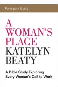 author unknown; — A Woman's Place Participant Guide: A Bible Study Exploring Every Womans Call to Work