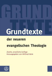 Wilfried Härle — Grundtexte der neueren evangelischen Theologie