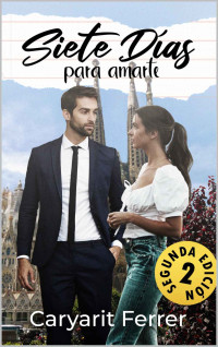 Caryarit Ferrer — Siete días para amarte (Spanish Edition)