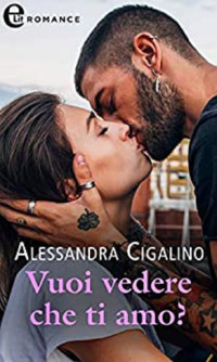 Alessandra Cigalino — (Gossip love 02) Vuoi vedere che ti amo