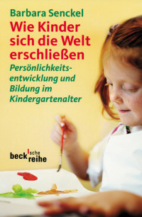 Barbara Senckel; — Wie Kinder sich die Welt erschlieen