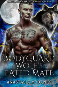 Anastasia M. Banks — Bodyguard Wolf's Fated Mate: A Paranormal Romance (Special Wolf Security Agency Book 2)