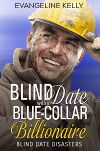 Evangeline Kelly  [Kelly, Evangeline] — Blind Date With A Blue-Collar Billionaire (Blind Date Disasters #1)
