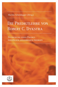 Martin Scheidegger (Hrsg.) — Die Predigtlehre von Robert C. Dykstra