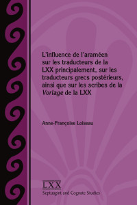 Anne-Françoise Loiseau — L'influence de l'araméen sur les traducteurs de la LXX principalement, sur les traducteurs grecs postérieurs, ainsi que sur les scribes de la Vorlage de la LXX