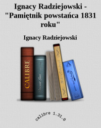 Ignacy Radziejowski — Ignacy Radziejowski - "Pamiętnik powstańca 1831 roku"