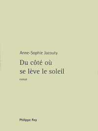 Anne-Sophie Jacouty — Du côté où se lève le soleil