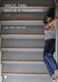 Luciana Arslan — Danças para vestir o pensamento - Livrodança