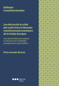 Aranda lvarez, Elviro; — Los efectos de la crisis del covid-19 en el Derecho constitucional econmico de la Unin Europea . Una oportunidad para repensar la relacin entre estabilidad presupuestaria y gasto pblico