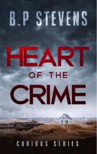 B.P Stevens — Heart Of The Crime (Curious Series Book 2)